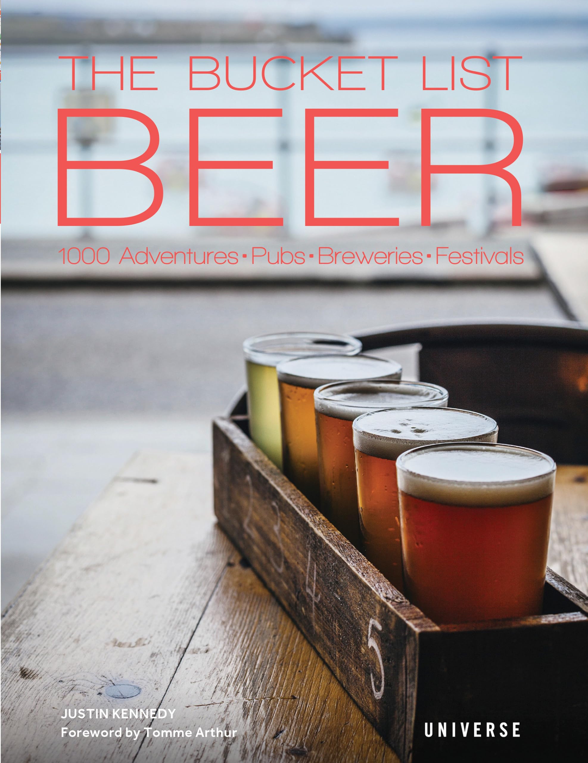 The Bucket List: Beer - 1000 Adventures, Pubs, Breweries & Festivals | Ultimate Beer Lover's Guide for Travel & Tasting Experiences