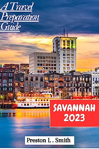 Savannah Travel Guide 2023: Updated Guide to Explore Savannah GA - Top Attractions, Hotels & Local Tips | Perfect for Vacation Planning & Southern US Trips