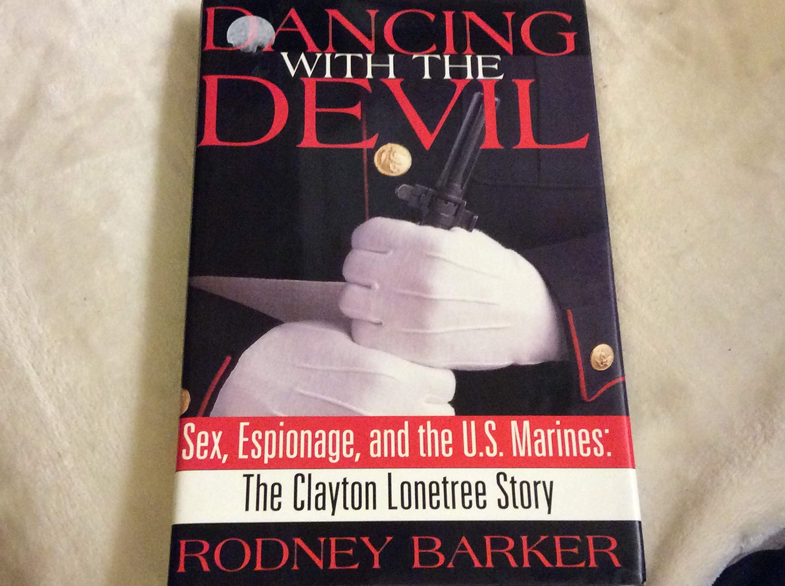 Clayton Lonetree Story: Sex, Espionage & Betrayal in the U.S. Marines - True Crime Military History Book for History Buffs & Political Thriller Fans