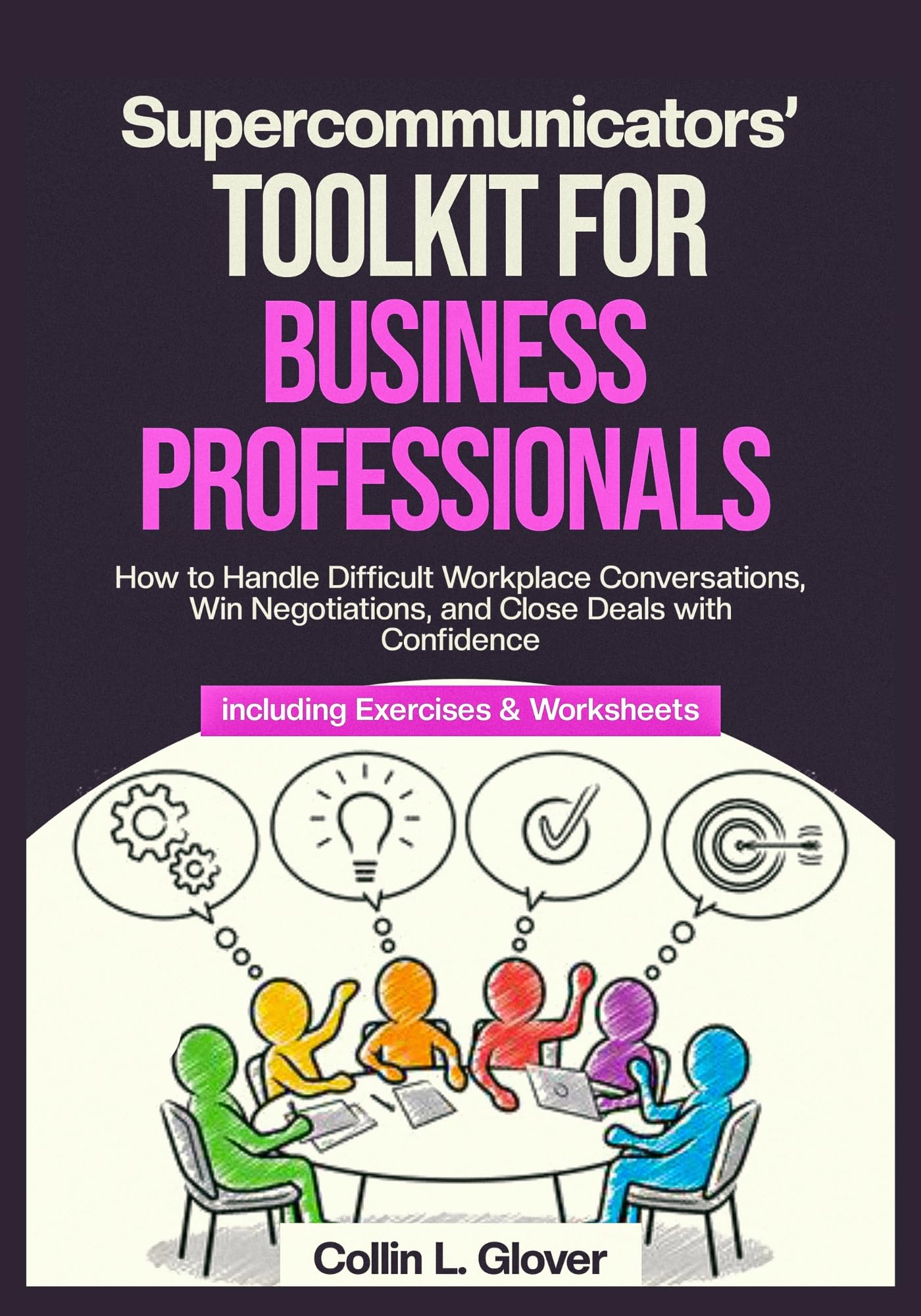 Supercommunicators’ Toolkit for Business Professionals: Master Difficult Workplace Conversations, Win Negotiations & Close Deals Confidently | Essential Communication Skills for Managers, Team Leaders & Entrepreneurs