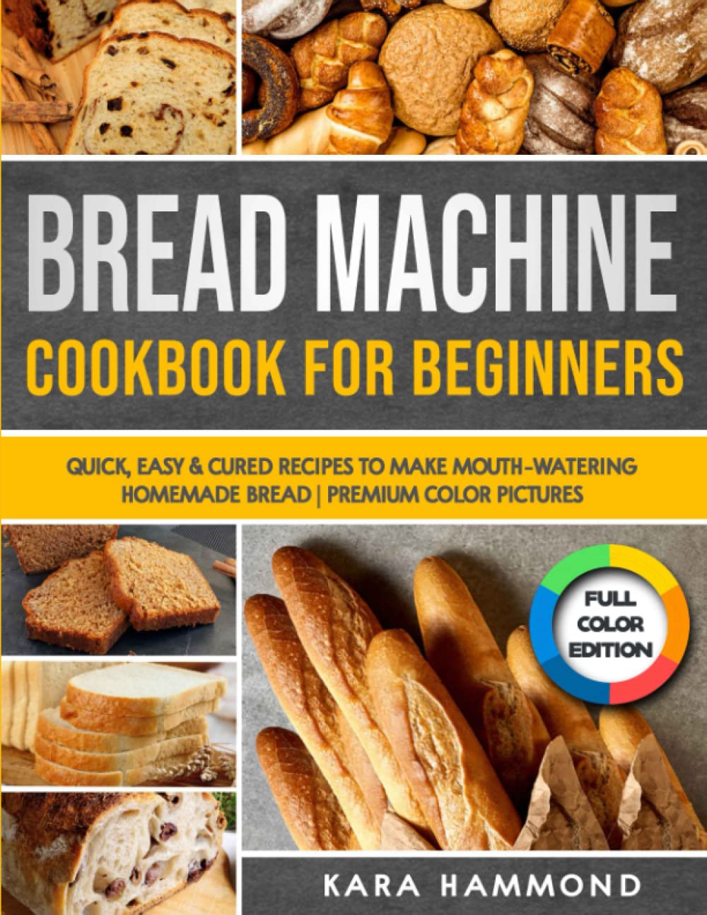 Bread Machine Cookbook for Beginners: Quick & Easy Homemade Bread Recipes with Step-by-Step Instructions | Premium Color Photos | Perfect for Family Baking & Holiday Gifts