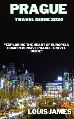 Prague Travel Guide 2024: Explore the Heart of Europe - Best Attractions, Hotels & Local Tips | Perfect for Solo Travelers, Couples & Family Vacations