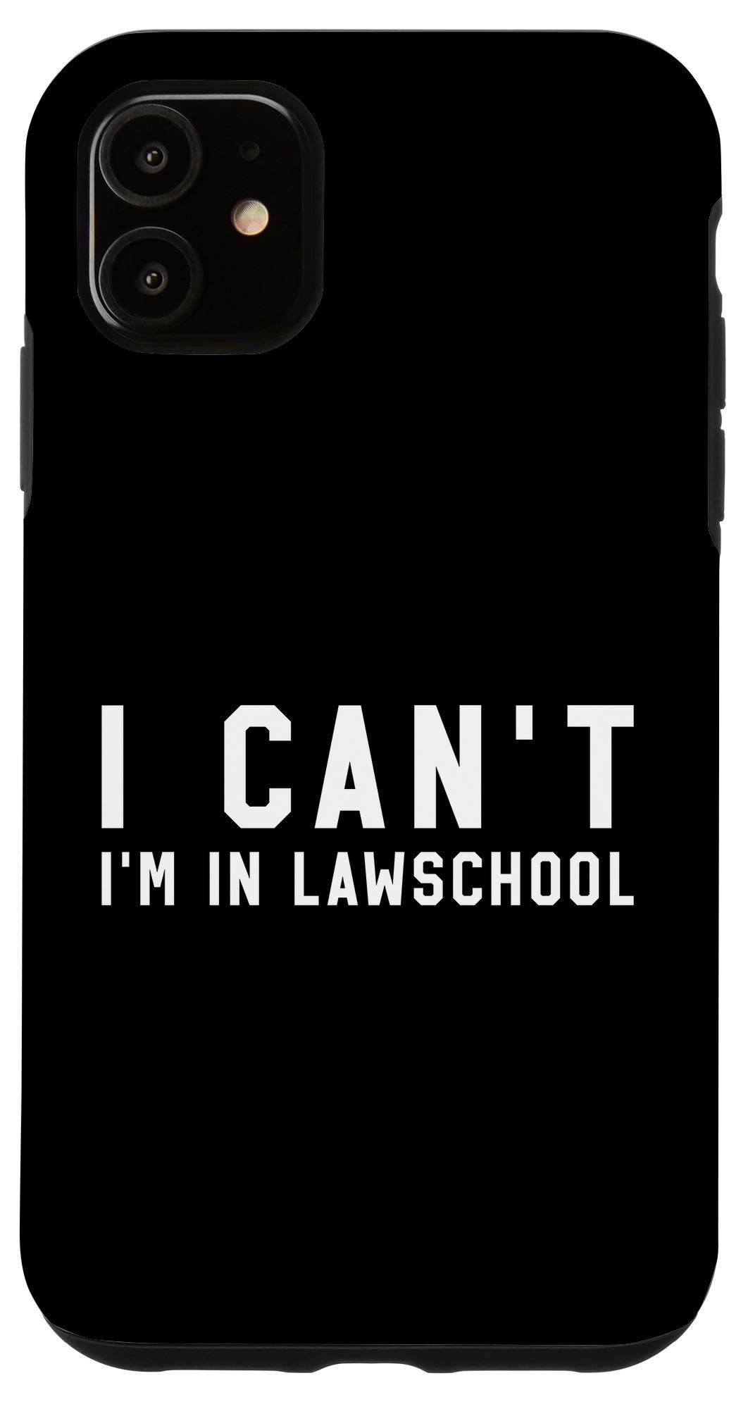 iPhone 11 Case - 'I Can't I'm In Law School' Funny Gift for Law Students - Perfect for Law School, Classes & Studying