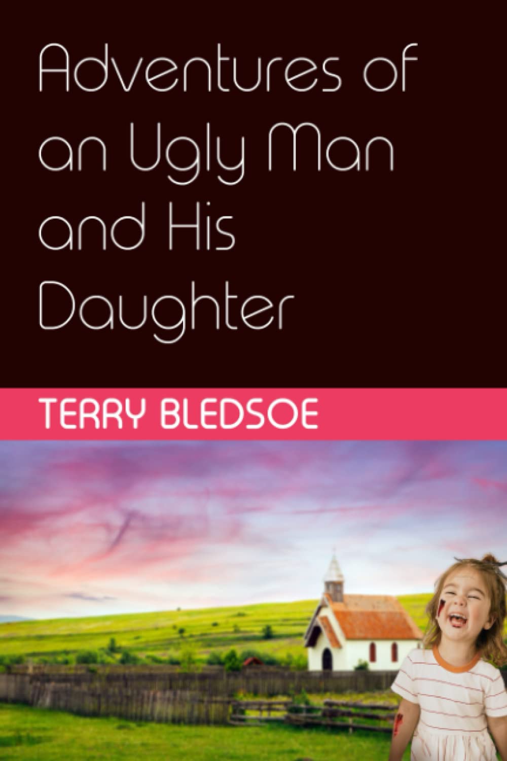 The Adventures of an Ugly Man and His Daughter - Heartwarming Father-Daughter Story for Family Reading & Bedtime Bonding