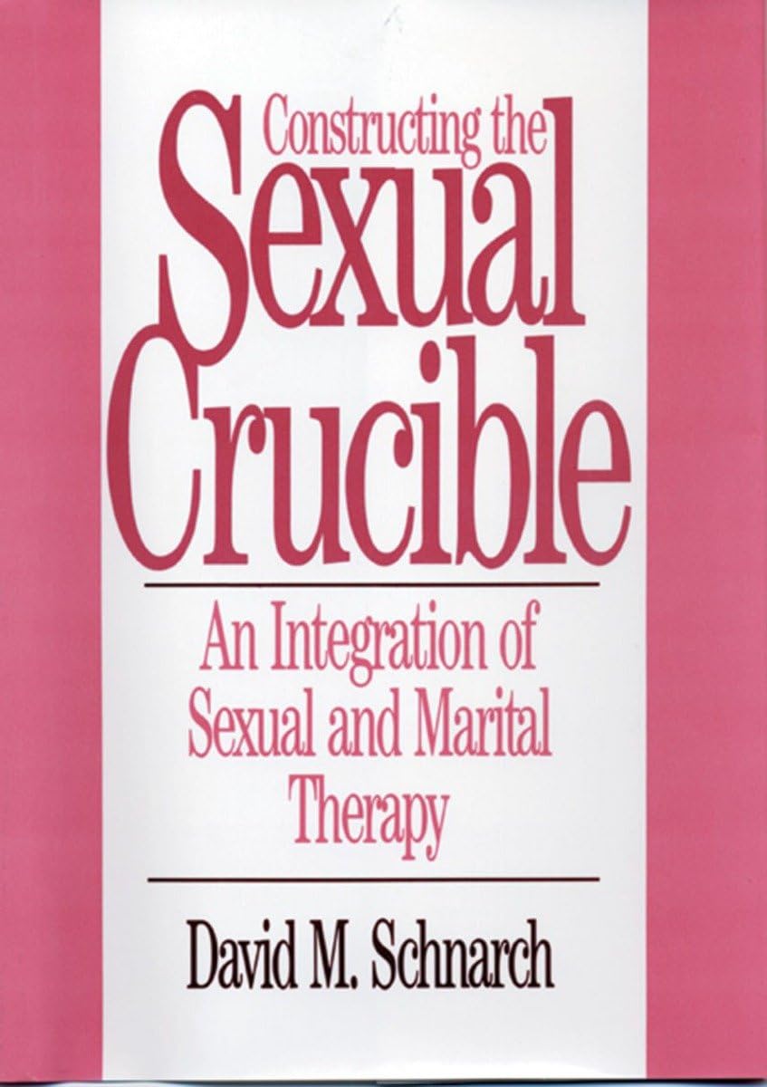 Constructing the Sexual Crucible: Integration of Sexual & Marital Therapy - Norton Professional Hardcover Book for Couples Counseling & Relationship Healing