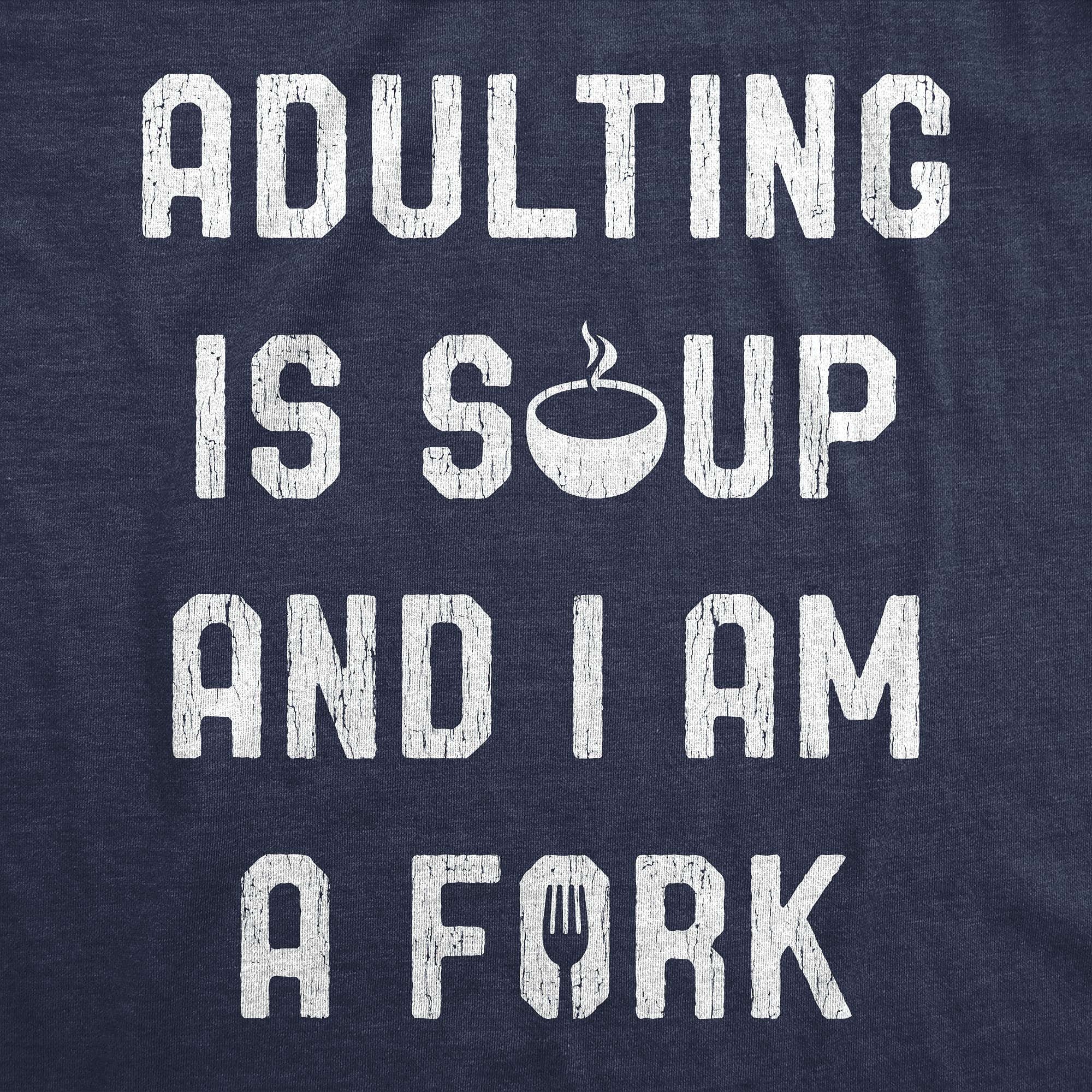 Funny Sarcastic Mens T-Shirt - Adulting is Soup and I Am A Fork Graphic Tee | Humorous Gift for Men, Casual Wear for Parties & Everyday Outfits
