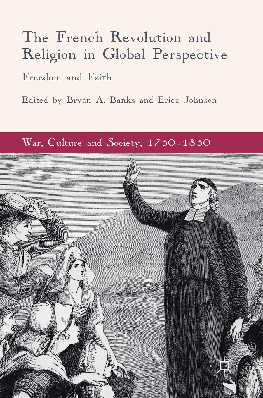 The French Revolution and Religion in Global Perspective: Freedom and Faith (War, Culture and Society, 1750–1850) - Historical Analysis for Scholars & Students | Perfect for Academic Research & European History Studies
