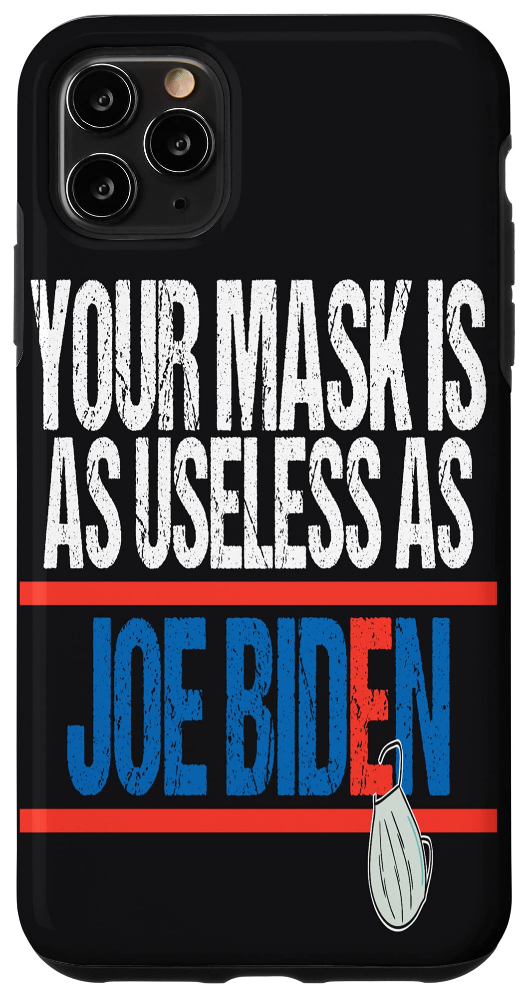 iPhone 11 Pro Max Case - Funny Political Slogan 'Your Mask Is As Useless As Joe Biden' for Men & Women | Protective Phone Cover for Everyday Use, Work & Social Outings