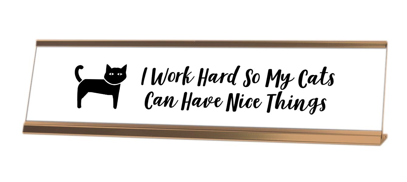 I Work Hard So My Cats Can Have Nice Things Desk Sign - 2