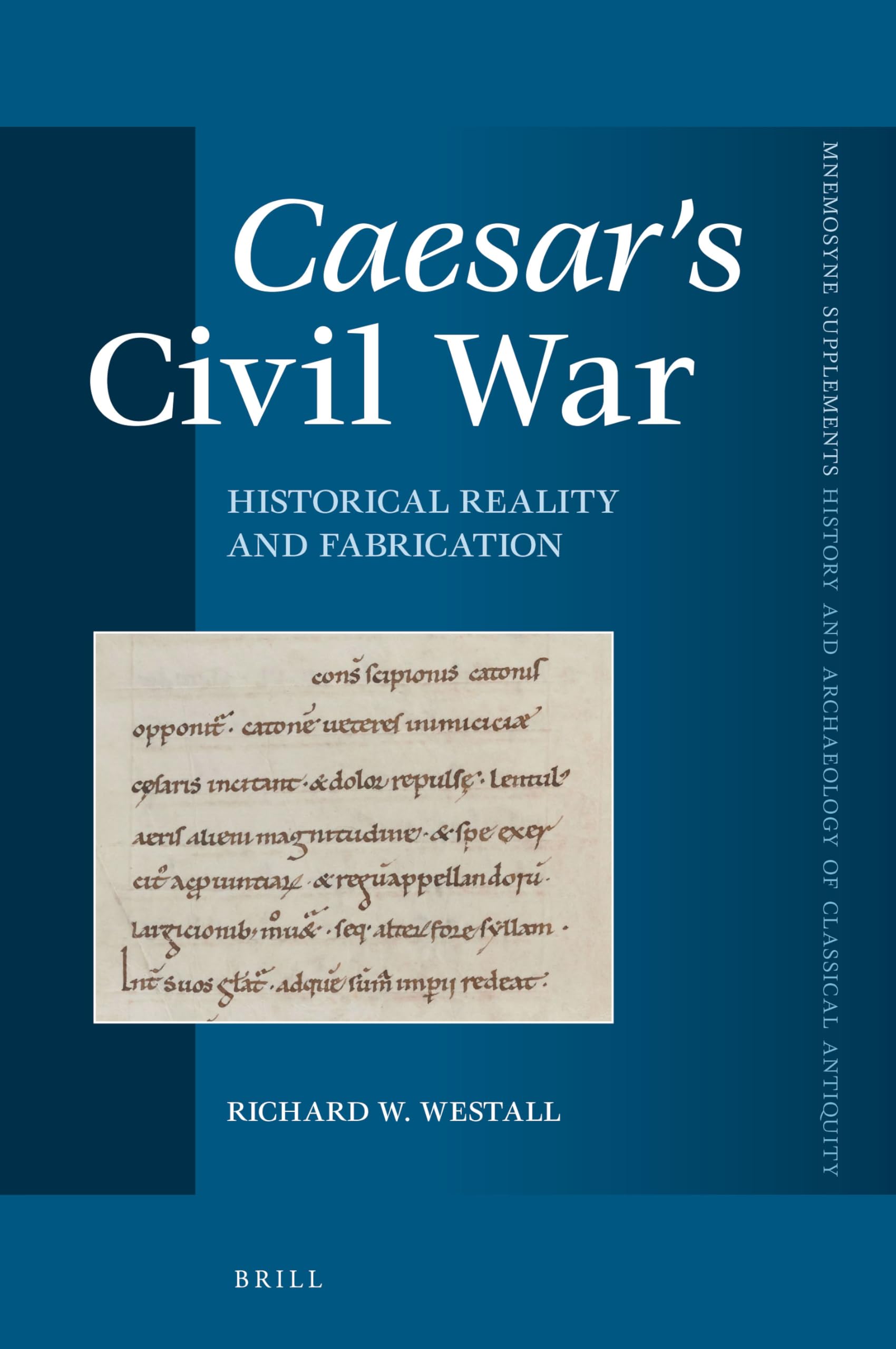 Caesar's Civil War: Historical Reality and Fabrication - Mnemosyne Supplements 410 | Ancient Roman History Book for Scholars & Students | Perfect for Academic Research & History Enthusiasts