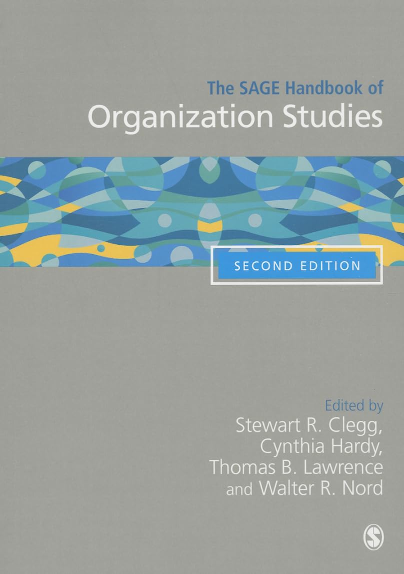 The SAGE Handbook of Organization Studies: Comprehensive Guide for Academic Research, Business Strategy, and Organizational Development