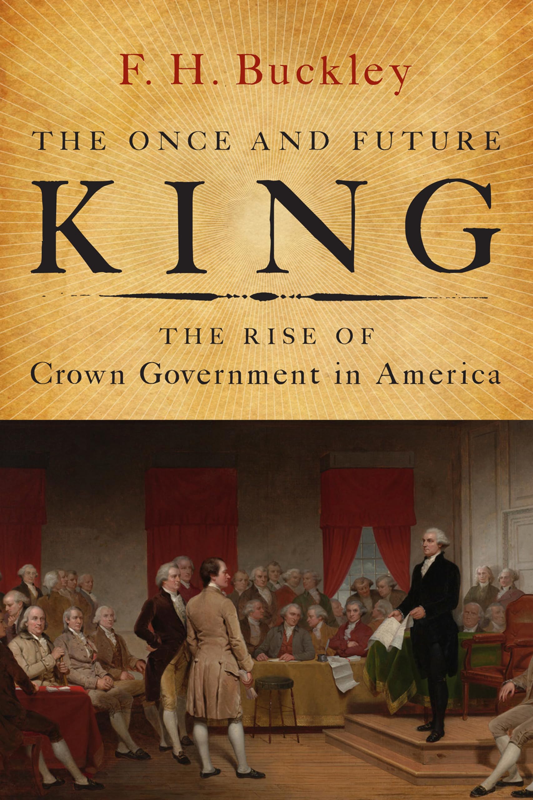 The Once and Future King: The Rise of Crown Government in America - Historical Political Analysis for Scholars & History Enthusiasts | Perfect for Academic Research & Book Clubs