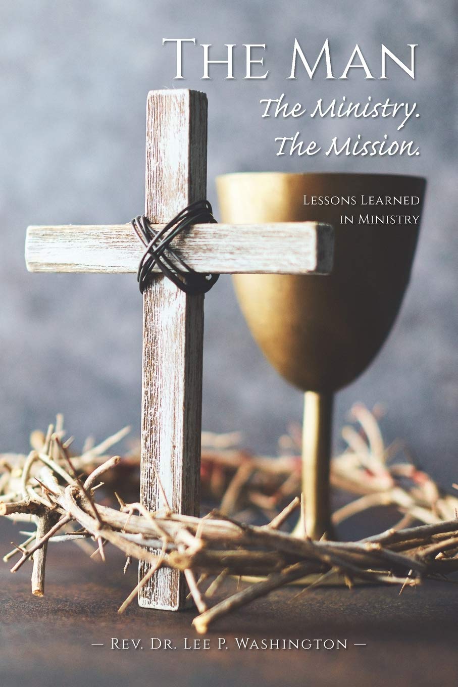 The Man The Ministry The Mission - Inspirational Christian Book for Faith & Leadership Growth | Perfect for Bible Study, Church Groups & Personal Devotion