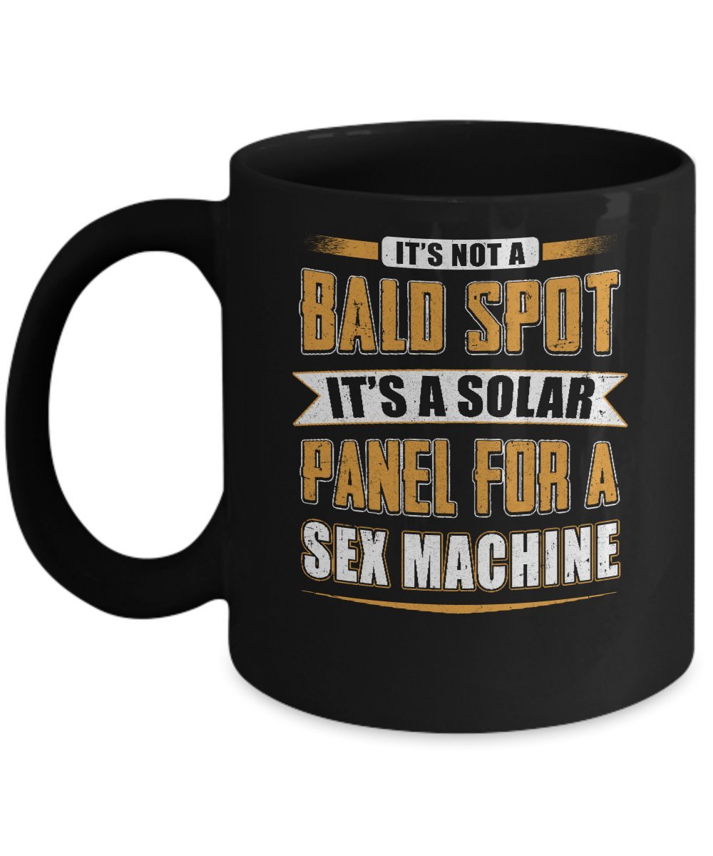 Funny Solar Panel Coffee Mug 11oz - It's Not a Bald Spot It's a Solar Panel for a Sex Machine - Black Ceramic Cup for Office, Home & Gag Gifts
