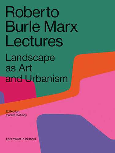 Roberto Burle Marx Lectures: Landscape as Art and Urbanism - Book on Landscape Architecture & Urban Design | Perfect for Students, Architects & Urban Planners