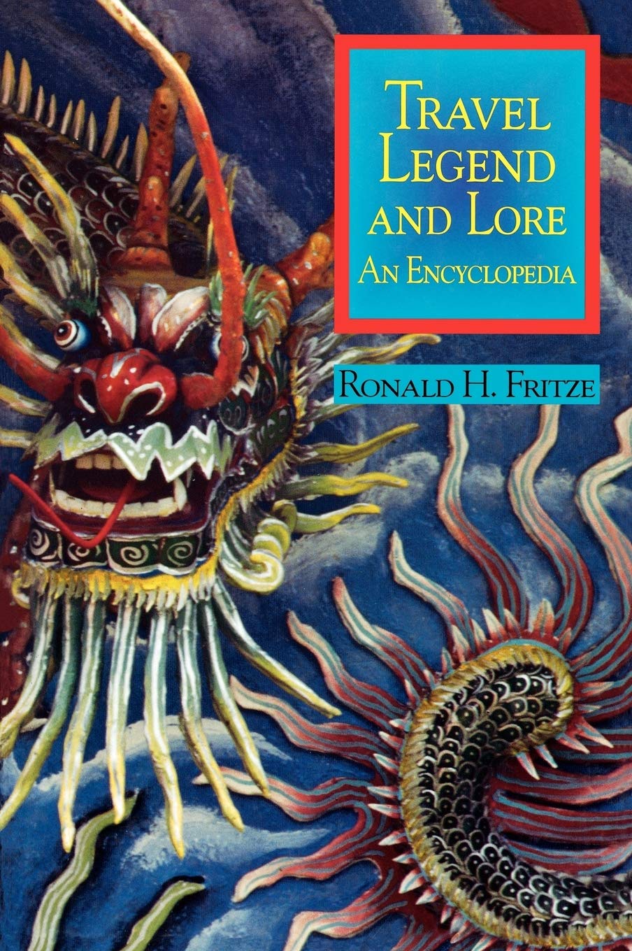 Travel Legend and Lore: An Encyclopedia of Myths, History & Adventure - Perfect for Travel Enthusiasts, History Buffs & Storytellers