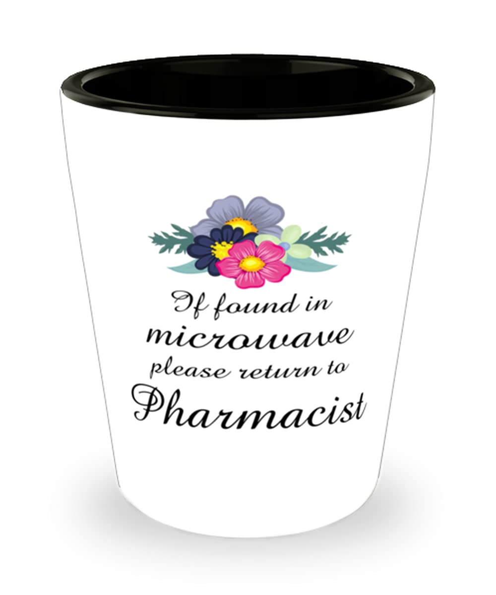 Funny Pharmacist Shot Glass - If Found in Microwave Please Return To Pharmacist - Unique Gift for Pharmacists Birthday, Christmas & Holidays - Perfect for Office Parties, White Elephant Gifts & Medical Humor