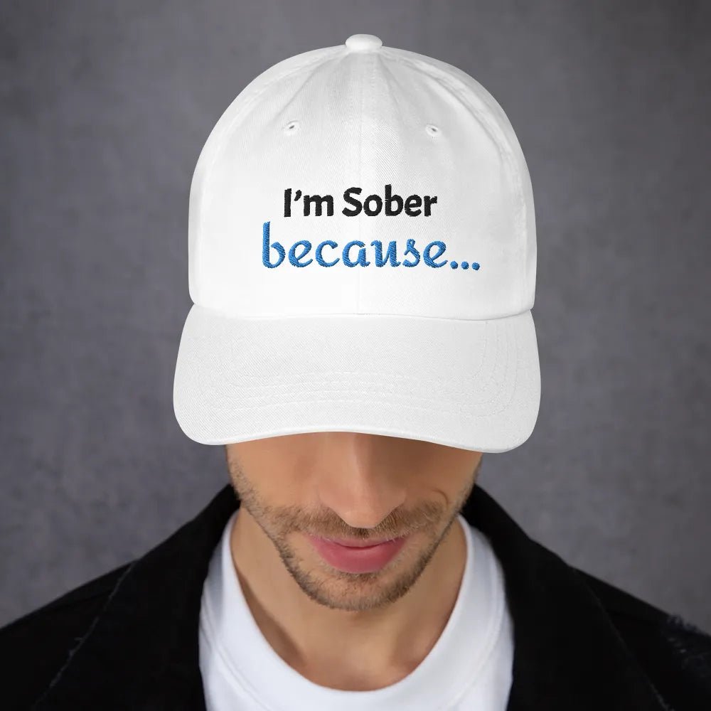 I'm Sober, Because... Dad Hat - Motivational Sobriety Baseball Cap for Men & Women - Perfect for Recovery Meetings, AA Support & Daily Encouragement