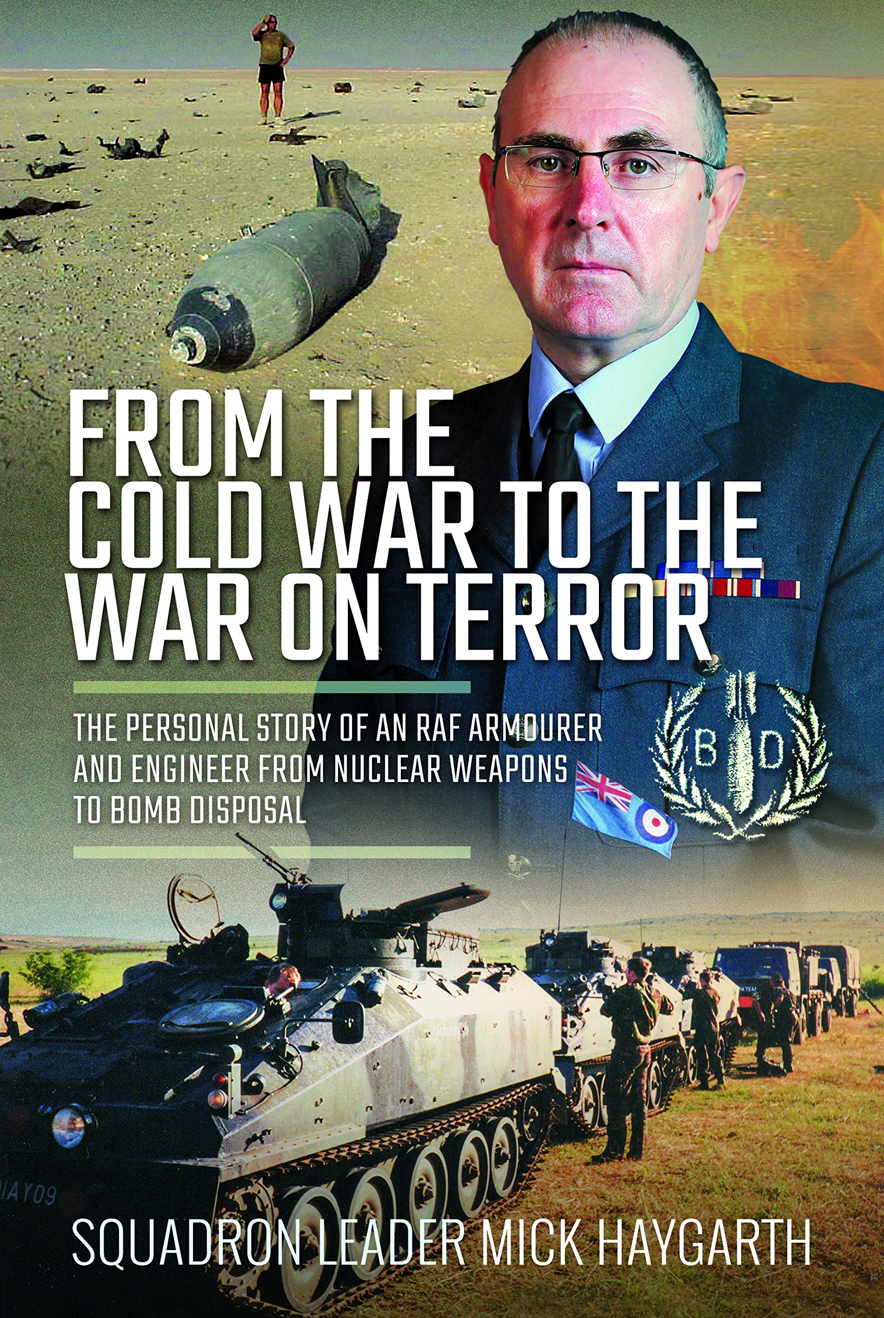 From the Cold War to the War on Terror: Memoir of an RAF Armourer & Engineer – Nuclear Weapons to Bomb Disposal | Military History Book for Aviation Enthusiasts & Veterans