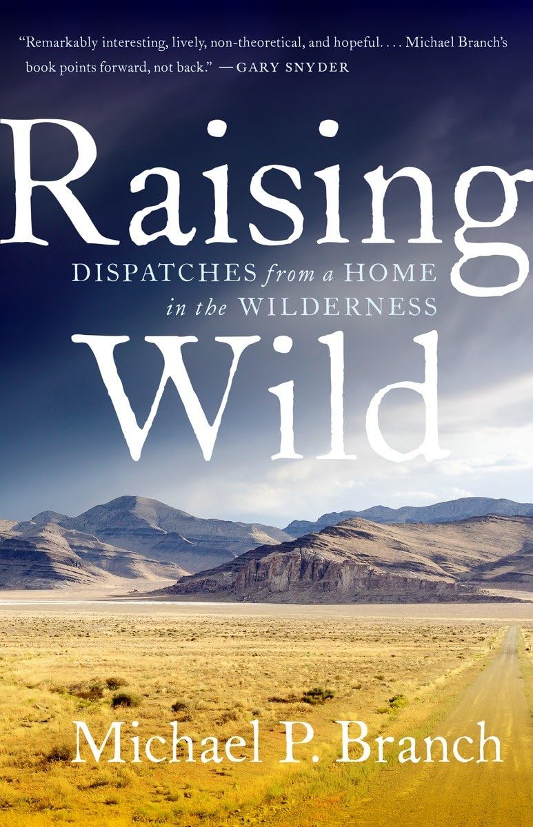 Raising Wild: Dispatches from a Home in the Wilderness - Inspiring Memoir of Wilderness Living for Nature Lovers, Off-Grid Families & Adventure Seekers - Perfect for Cabin Life, Homesteading & Outdoor Enthusiasts
