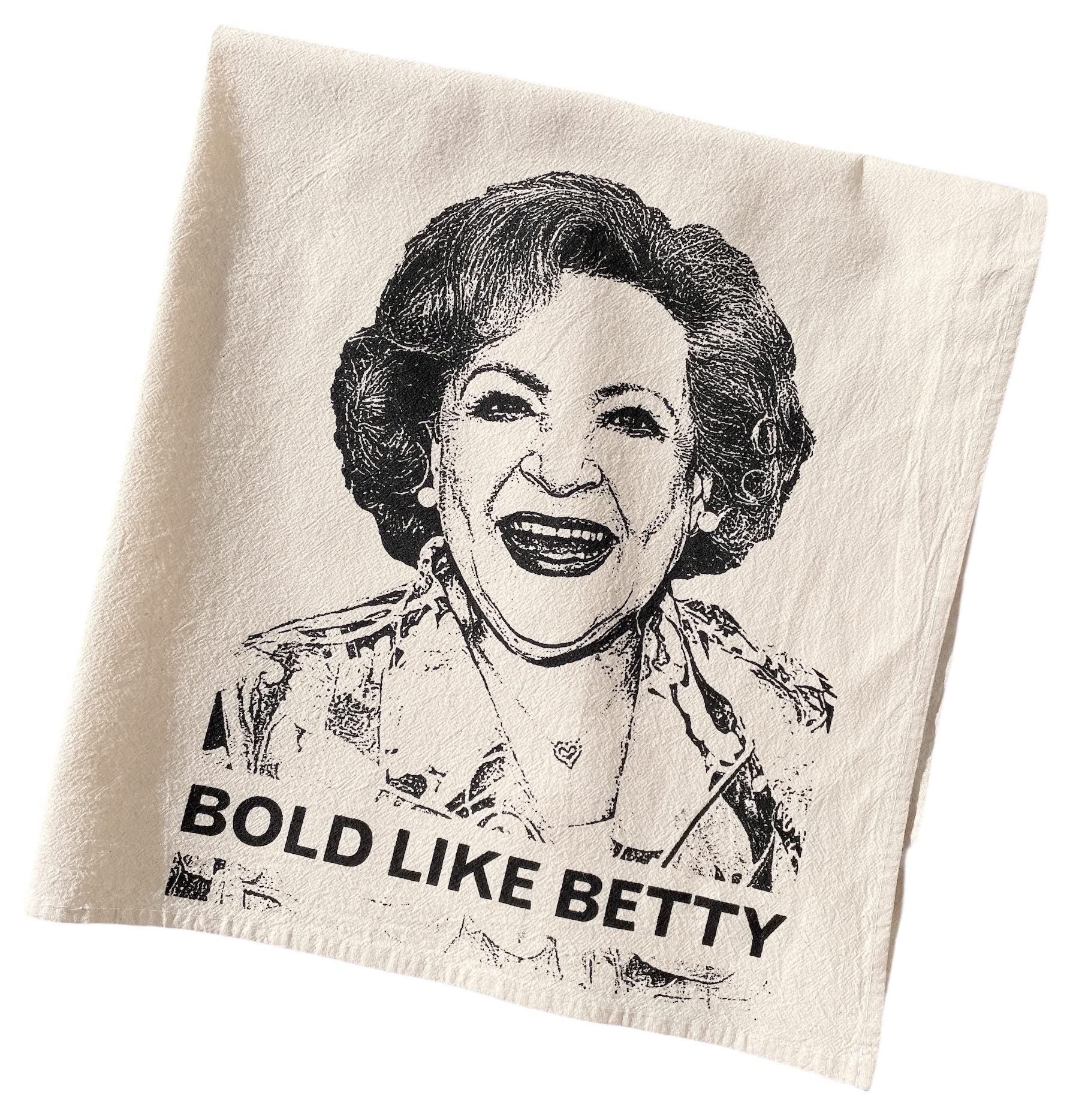 Bold Like Betty Tea Towel - Premium Hand Printed Flour Sack Kitchen Towel | Vintage Style Dish Towel for Cooking, Baking & Kitchen Decor | Betty White Inspired Gift