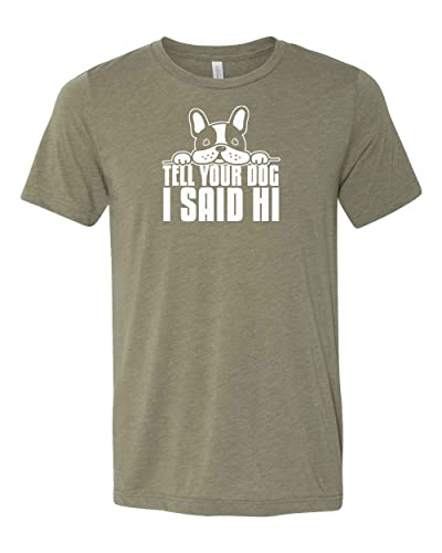 Tell Your Dog I Said Hi Shirt - Funny Dog Lover T-Shirt for Women & Men, Cute Dog Mom Gift Idea, Perfect for Pet Owners & Animal Lovers - Great for Dog Parks, Walks & Casual Outings