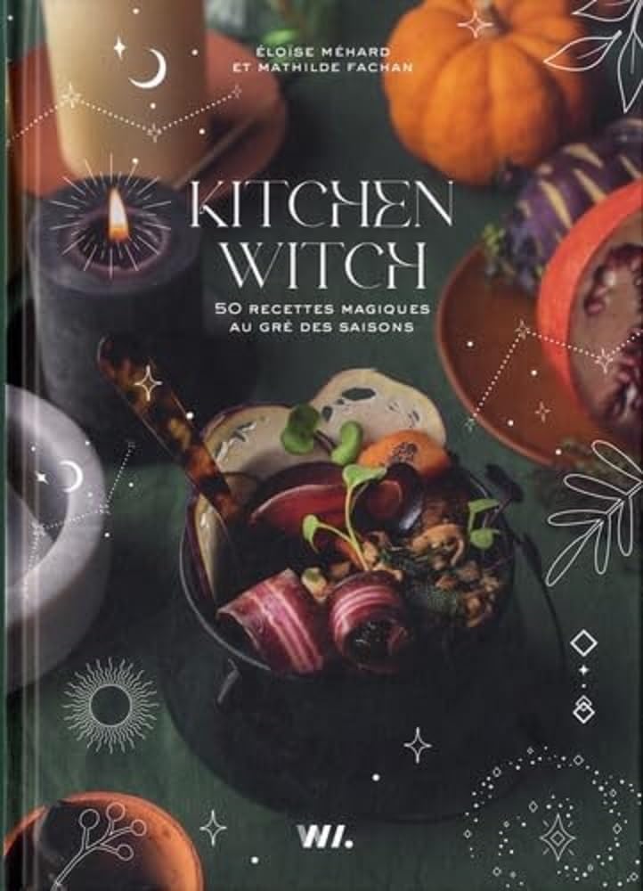 Kitchen Witch - 50 Magical Seasonal Recipes for Everyday Cooking | Perfect for Home Chefs & Kitchen Enthusiasts
