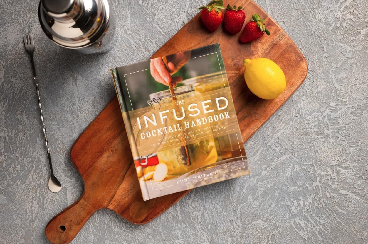 The Infused Cocktail Handbook: Essential Guide to Creating Signature Spirits, Blends & Homemade Infusions | DIY Cocktail Recipes for Parties, Gifts & Home Bartending