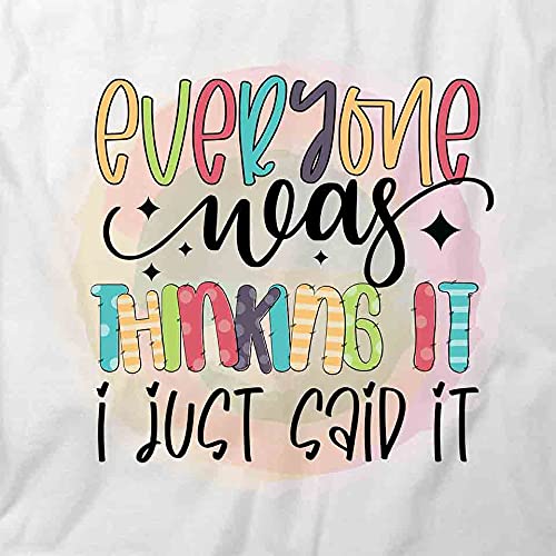 Everyone Was Thinking It I Just Said It Funny Graphic T-Shirt | Printed Cotton Tee for Men & Women | Casual Wear, Gifts, Parties & Everyday Outfits