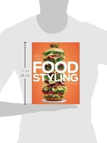 Professional Food Styling Guide: Learn the Art of Preparing Food for Photography - Perfect for Cookbooks, Food Blogs & Commercial Shoots