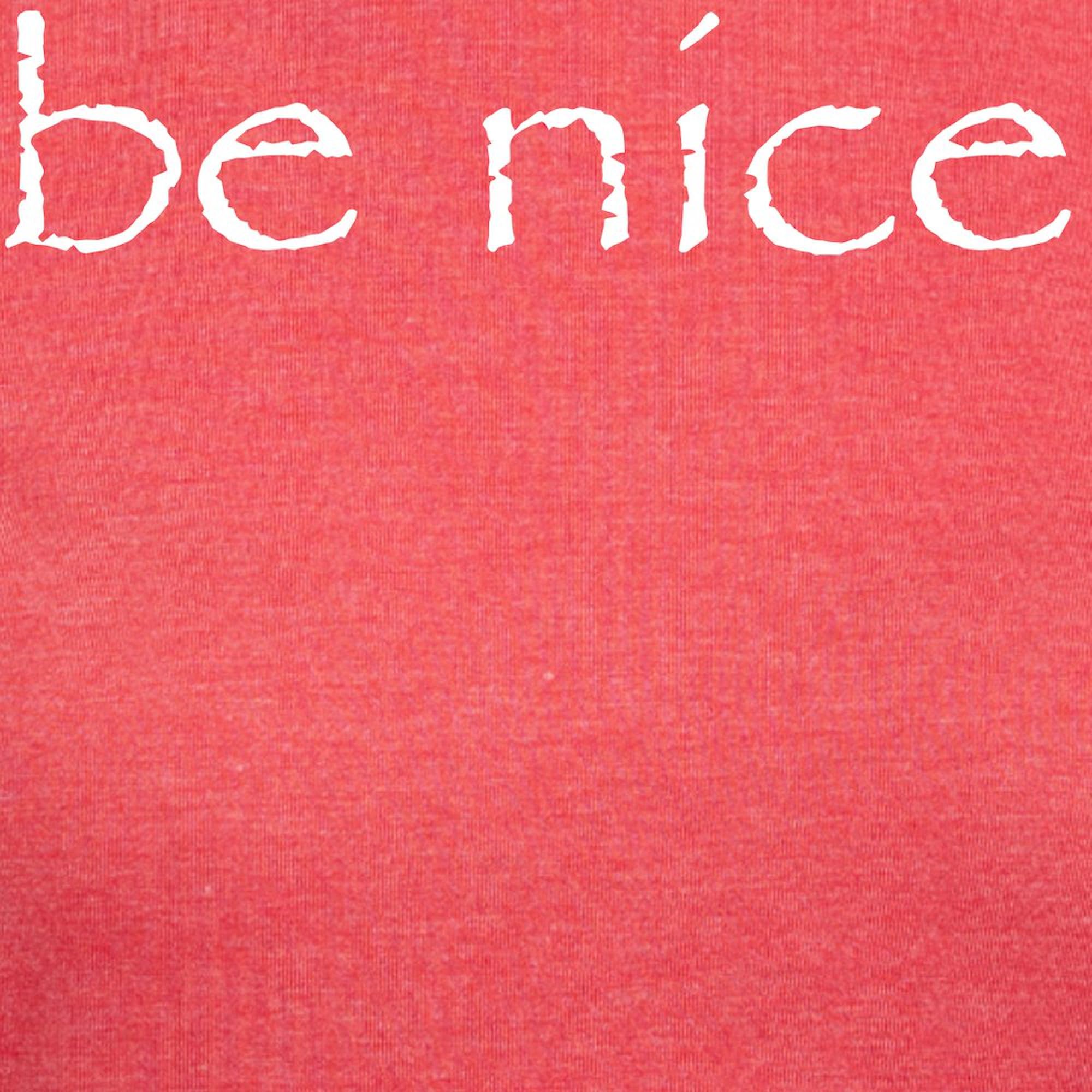 Be Nice Women's Tri-Blend T-Shirt - Soft Comfortable Casual Tee for Everyday Wear | Perfect for Work, Weekend Outings & Relaxing at Home