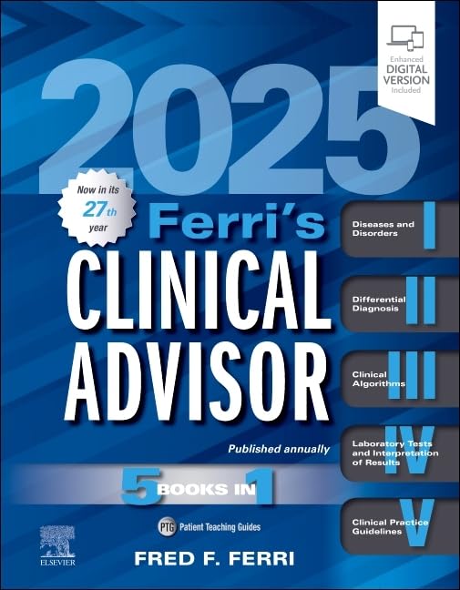Ferri's Clinical Advisor 2025: 5-in-1 Medical Reference Book for Physicians, Nurses & Healthcare Professionals - Essential Diagnosis & Treatment Guide for Hospital & Clinical Practice