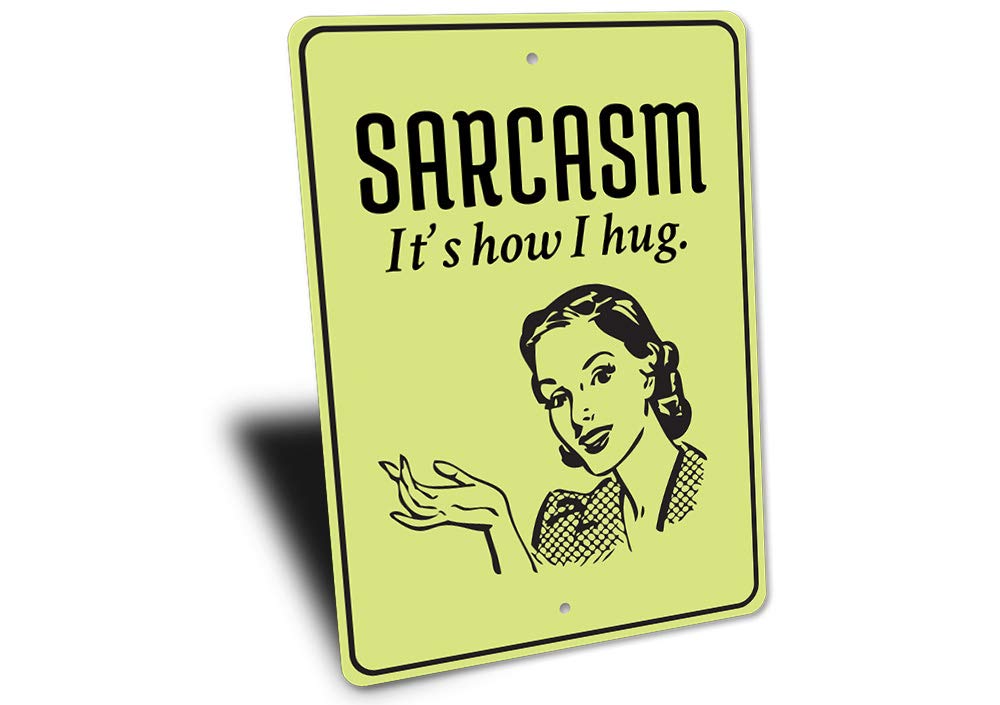 Funny Sarcastic Sign - 'Sarcasm, It's How I Hug' - Humorous Aluminum Metal Plaque 10x14 Inches - Perfect for She Shed, Man Cave, or Home Office Decor
