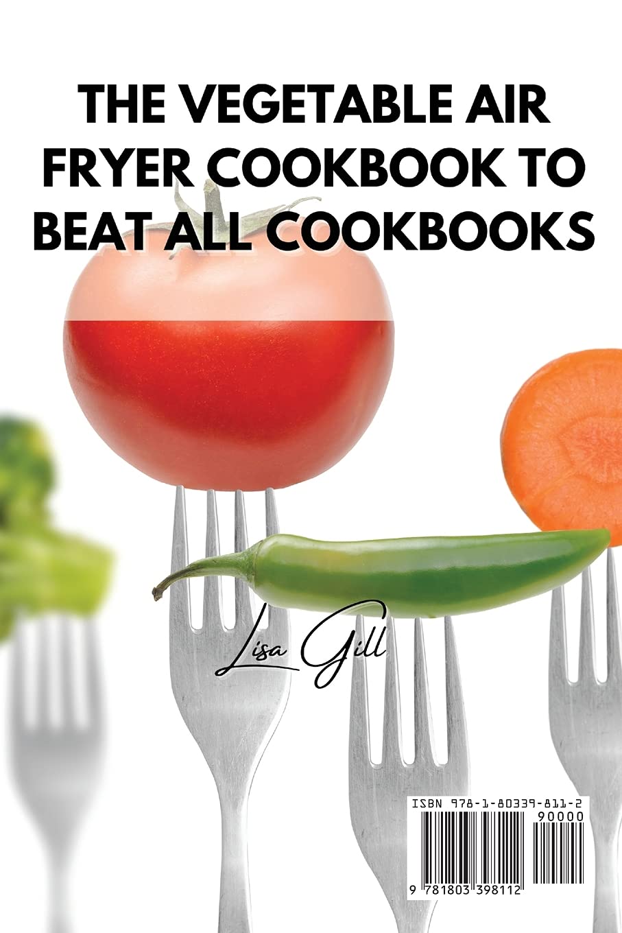 Best Vegetable Air Fryer Cookbook: Healthy & Delicious Air Fryer Recipes to Transform Your Veggie Meals – Perfect for Quick Dinners & Weight Loss