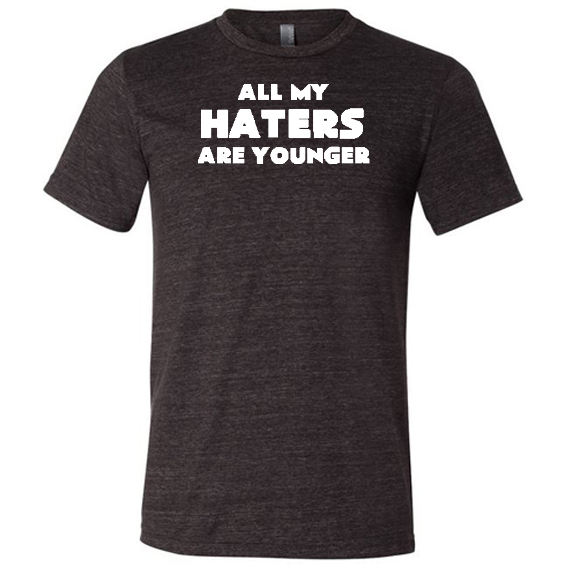 All My Haters Are Younger Shirt - Trendy Unisex Graphic Tee for Men & Women - Perfect for Casual Wear, Street Style & Funny Outfits