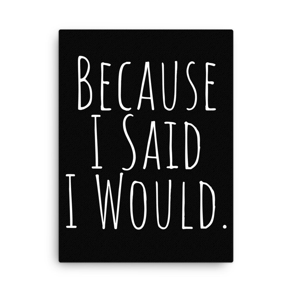 Because I Said I Would Canvas - Motivational & Accountability Wall Art for Office, Home Decor & Inspirational Gifts