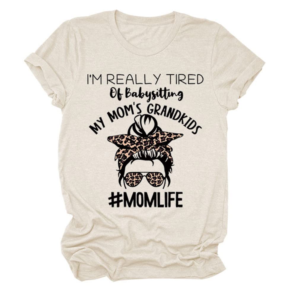 Funny Mom T-Shirts - 'I'm Real Tired of Babysitting My Mom's Grandkids' Graphic Tee | Women's Casual Humor Shirt | Perfect for Mother's Day, Family Gatherings & Everyday Wear