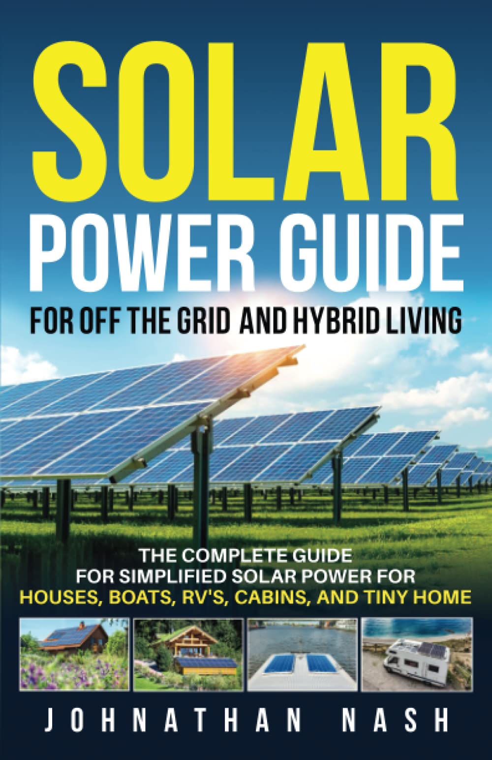 Solar Power Bible: Complete Guide for Off-Grid & Hybrid Living - Simplified Solar Solutions for Homes, Boats, RVs, Cabins & Tiny Houses | Perfect for Sustainable Living, Emergency Preparedness & Remote Adventures