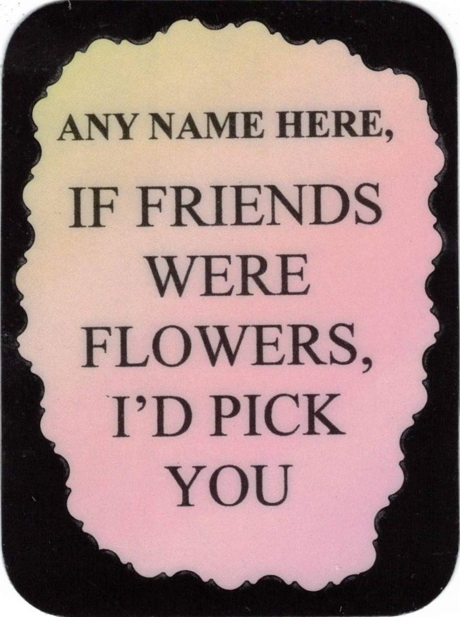Custom 3x4 Inch Floral Friendship Refrigerator Magnet - 'If Friends Were Flowers I'd Pick You' Gift for Kitchen, Office, Home Decor - Perfect for Christmas, Birthday, Coworkers & Any Occasion