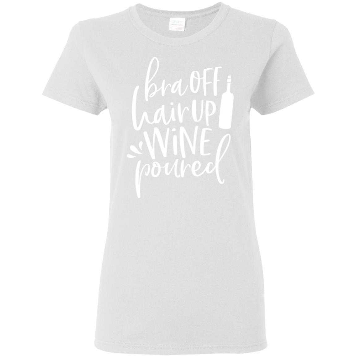 WineyBitches.Co Women's 5.3 oz T-Shirt - 'Bra Off Hair Up Wine Poured' Funny Saying (White Lettering) | Perfect for Wine Nights, Girls' Parties & Relaxing at Home