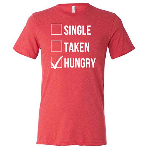 Single Taken Hungry Shirt - Funny Unisex Graphic Tee for Men & Women | Perfect for Dating, Parties & Casual Wear
