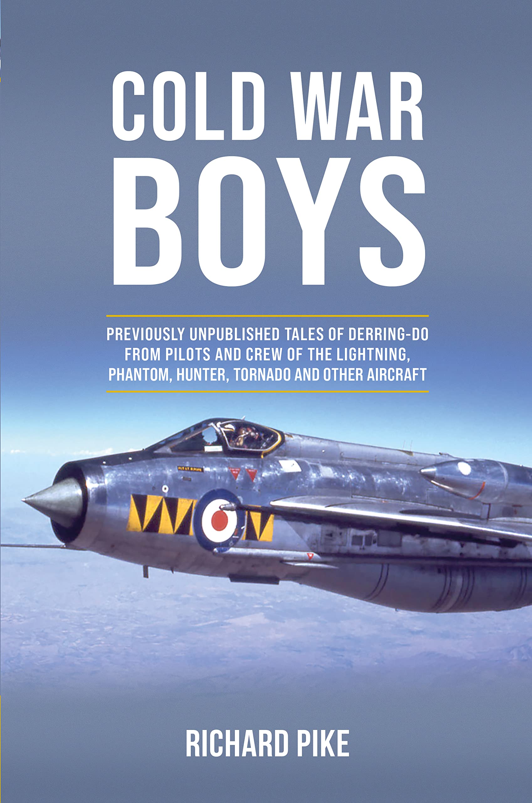 Cold War Boys: Unpublished Stories of Bravery from Lightning, Phantom & Hunter Fighter Pilots | Military Aviation History Books for Veterans & History Enthusiasts