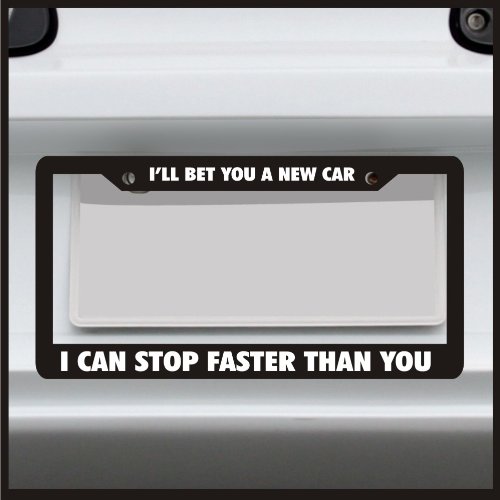 Funny License Plate Frame - 'I'll Bet You A New Car I Can Stop Faster Than You' - Universal Fit for Car, Truck, Van - Durable Vinyl Decal for Standard USA License Plates - Perfect for Car Enthusiasts & Prank Gifts