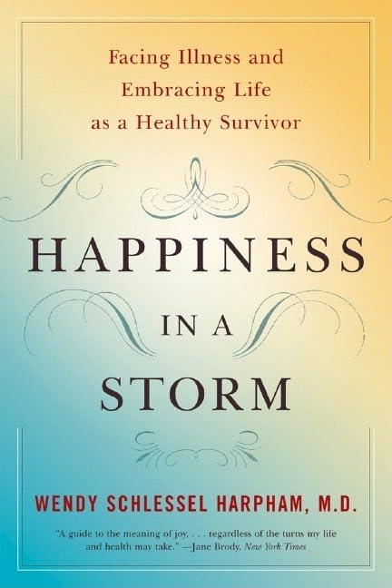 Happiness in a Storm: Overcoming Illness & Thriving as a Healthy Survivor - Inspirational Book for Cancer Patients, Caregivers & Wellness Seekers | Perfect for Self-Help, Recovery Support & Personal Growth Journey