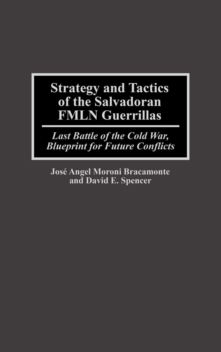 Strategy and Tactics of the Salvadoran FMLN Guerrillas: Cold War's Final Battle & Modern Conflict Blueprint | Military History Books, Latin American Studies, Warfare Analysis for Researchers and Historians