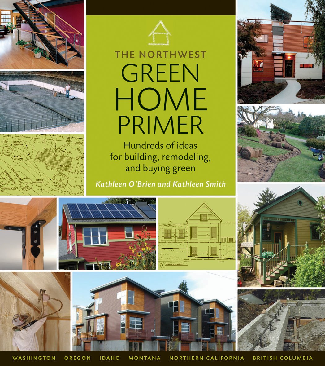 The Northwest Green Home Primer - Sustainable Living Guide for Eco-Friendly Homes | Energy Efficiency Tips & Green Building Practices for Pacific Northwest Homes