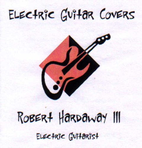 Robert Hardaway III Electric Guitar Covers CD - Classic Rock & Blues Instrumental Music Album | Perfect for Guitar Enthusiasts, Music Lovers & Relaxation