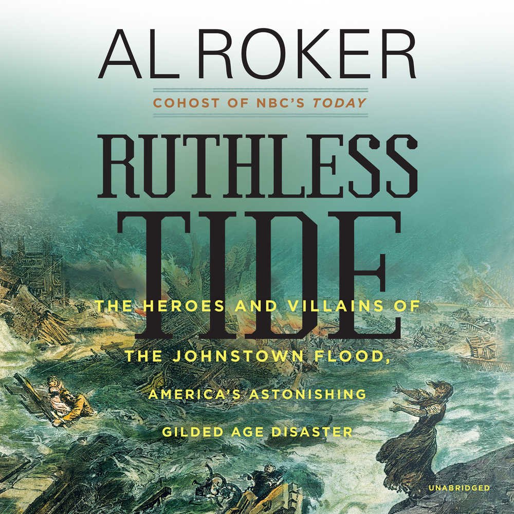Ruthless Tide: The Heroes and Villains of the Johnstown Flood - America's Gilded Age Disaster Book | Historical Nonfiction, Natural Disasters & US History | Perfect for History Buffs & Book Clubs