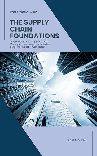 Supply Chain Foundations: Operations & Supply Chain Management for Beginners - Easy Learning Guide for Business & Logistics Professionals