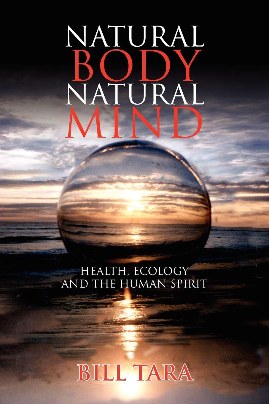 Natural Body Natural Mind: Holistic Health, Eco-Friendly Living & Spiritual Wellness for Mindful Living & Sustainable Lifestyle